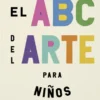 ABC DEL ARTE PARA NIÑOS, EL [CARTONE]
