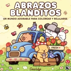 ABRAZOS BLANDITOS (UN MUNDO ADORABLE PARA COLOREAR Y RELAJARSE) [RUSTICA]