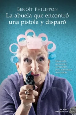 ABUELA QUE ENCONTRO UNA PISTOLA Y DISPARO, LA [RUSTICA]