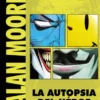 ALAN MOORE: LA AUTOPSIA DEL HEROE [CARTONE]