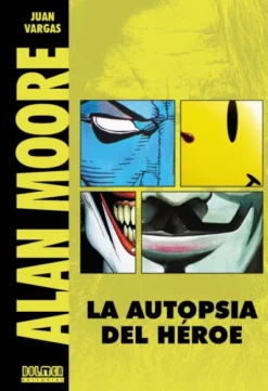 ALAN MOORE: LA AUTOPSIA DEL HEROE [CARTONE]