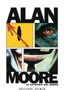 ALAN MOORE: LA AUTOPSIA DEL HEROE [RUSTICA]