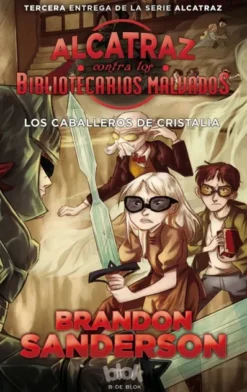 ALCATRAZ CONTRA LOS BIBLIOTECARIOS MALVADOS: LOS CABALLEROS DE CRISTALIA (ALCATRAZ 3) [RUSTICA]