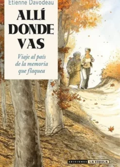 ALLI DONDE VAS: VIAJE AL PAIS DE LA MEMORIA QUE FLAQUEA [RUSTICA]