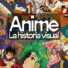 ANIME: LA HISTORIA VISUAL (LAS PELICULAS Y SERIES IMPRESCINDIBLES) [CARTONE]
