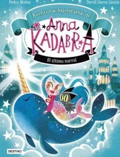 ANNA KADABRA AVENTURAS LEGENDARIAS Nº03: EL ULTIMO NARVAL [CARTONE]