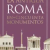 ANTIGUA ROMA EN CINCUENTA MONUMENTOS, LA [CARTONE]