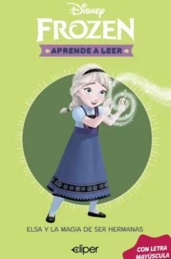 APRENDE A LEER CON LETRA MAYUSCULA (DISNEY) Nº01: ELSA Y LA MAGIA DE SER HERMANAS [RUSTICA]