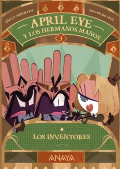 APRIL EYE Y LOS HERMANOS MANOS Nº03: LOS INVENTORES [RUSTICA]