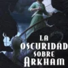 ARKHAM HORROR: LA OSCURIDAD SOBRE ARKHAM [RUSTICA]