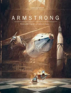 ARMSTRONG: EL INCREIBLE VIAJE DE UN RATON A LA LUNA [CARTONE]