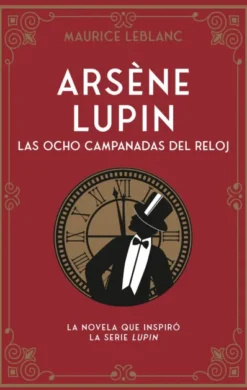 ARSENE LUPIN: LAS OCHO CAMPANADAS DEL RELOJ [RUSTICA]