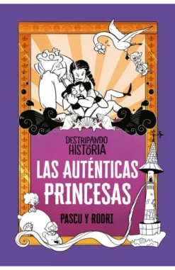 AUTENTICAS PRINCESAS (DESTRIPANDO LA HISTORIA) [CARTONE]