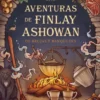 AVENTURAS DE FINLAY ASHOWAN, LAS: DE BRUJAS Y BANQUETES [RUSTICA]