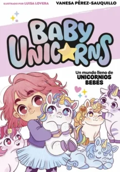 BABY UNICORNS Nº01: UN MUNDO LLENO DE UNICORNIOS BEBES [RUSTICA]