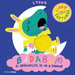BADABUM: EL DRAGONCITO SE VA A DORMIR (LIBRO CON TEXTURAS) [CARTONE]