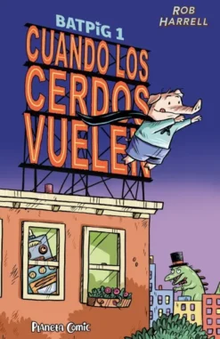 BATPIG Nº01: CUANDO LOS CERDOS VUELEN [RUSTICA]