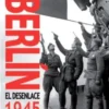 BERLIN: EL DESENLACE 1945 [RUSTICA]