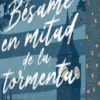 BESAME EN MITAD DE LA TORMENTA [RUSTICA]
