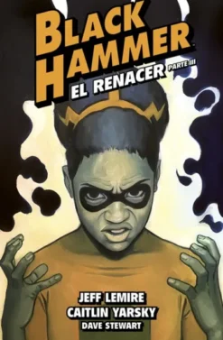 BLACK HAMMER VOL.7: EL RENACER PARTE 3 [CARTONE]