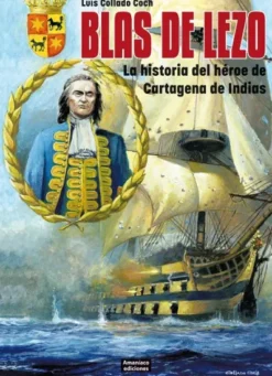 BLAS DE LEZO: LA HISTORIA DEL HEROE DE CARTAGENA DE INDIAS [RUSTICA]