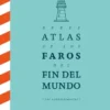 BREVE ATLAS DE LOS FAROS DEL FIN DEL MUNDO [CARTONE]