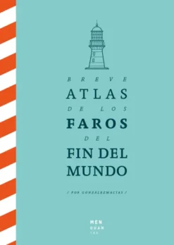 BREVE ATLAS DE LOS FAROS DEL FIN DEL MUNDO [CARTONE]