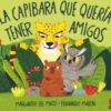 CAPIBARA QUE QUERIA TENER AMIGOS, LA [CARTONE]