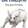 CAPITALISMO: UNA GUIA ILUSTRADA [RUSTICA]