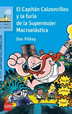 CAPITAN CALZONCILLOS Nº06: EL CAPITAN CALZONCILLOS Y LA FURIA DE LA SUPERMUJER MACROELASTICA (BV AZUL) [RUSTICA]