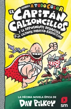 CAPITAN CALZONCILLOS Nº10 Y LA REPUGNANTE REVANCHA DE LOS CALZONES ROBOTICO RADIACTIVOS [CARTONE]