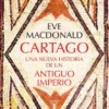 CARTAGO: UNA NUEVA HISTORIA DE UN ANTIGUO IMPERIO [CARTONE]