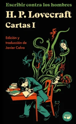 CARTAS DE H. P. LOVECRAFT VOL.1: ESCRIBIR CONTRA LOS HOMBRES [CARTONE]