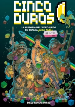 CINCO DUROS: LA HISTORIA DEL VIDEOJUEGO EN ESPAÑA PARA TODOS VOL.1 (1981-1987) [CARTONE]