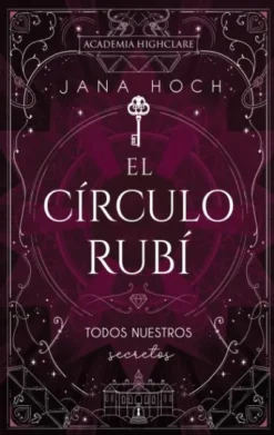 CIRCULO RUBI: TODOS NUESTROS SECRETOS, EL (HIGHCLARE ACADEMY 1) [RUSTICA]
