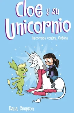 CLOE Y SU UNICORNIO Nº03: UNICORNIOS CONTRA GOBLINS [CARTONE]