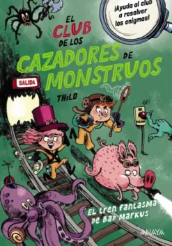 CLUB DE LOS CAZADORES DE MONSTRUOS, EL: EL TREN FANTASMA DE BAD MARKUS [RUSTICA]