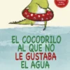 COCODRILO AL QUE NO LE GUSTABA EL AGUA, EL [CARTONE]