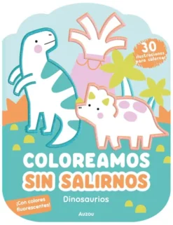 COLOREAMOS SIN SALIRNOS: DINOSAURIOS [RUSTICA]