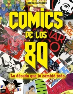 COMICS DE LOS 80: LA DECADA QUE LO CAMBIO TODO [CARTONE]