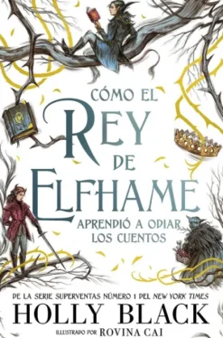 COMO EL REY DE ELFHAME APRENDIO A ODIAR LOS CUENTOS [CARTONE]
