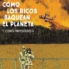 COMO LOS RICOS SAQUEAN EL PLANETA [RUSTICA]