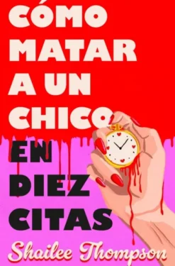 COMO MATAR A UN CHICO EN DIEZ CITAS [RUSTICA]