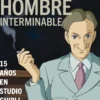 COMPARTIR CASA CON EL HOMBRE INTERMINABLE: 15 AÑOS EN STUDIO GHIBLI [RUSTICA]