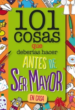 101 COSAS QUE DEBERIAS HACER ANTES DE SER MAYOR (EN CASA) [RUSTICA]