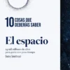 10 COSAS QUE DEBERIAS SABER: EL ESPACIO [CARTONE]