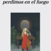 COSAS QUE PERDIMOS EN EL FUEGO, LAS [RUSTICA]