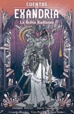CRITICAL ROLE: CUENTOS DE EXANDRIA, LA REINA RADIANTE [RUSTICA]