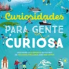 CURIOSIDADES PARA GENTE CURIOSA [CARTONE]