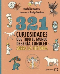 321 CURIOSIDADES QUE TODO EL MUNDO DEBERIA CONOCER SOBRE LA HISTORIA [RUSTICA]